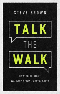 Cover image for Talk the Walk: How to Be Right Without Being Insufferable