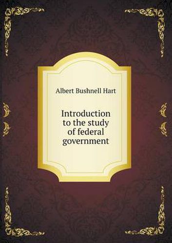 Cover image for Introduction to the study of federal government