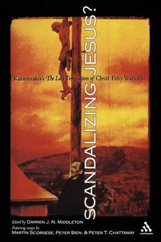 Cover image for Scandalizing Jesus?: Kazantzakis's The Last Temptation of Christ Fifty Years On