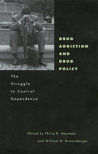 Drug Addiction and Drug Policy: The Struggle to Control Dependence