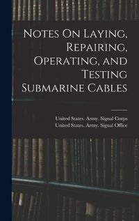 Cover image for Notes On Laying, Repairing, Operating, and Testing Submarine Cables