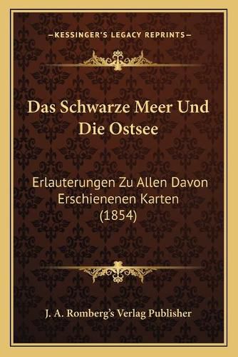 Cover image for Das Schwarze Meer Und Die Ostsee: Erlauterungen Zu Allen Davon Erschienenen Karten (1854)