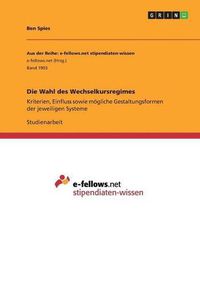 Cover image for Die Wahl des Wechselkursregimes: Kriterien, Einfluss sowie moegliche Gestaltungsformen der jeweiligen Systeme