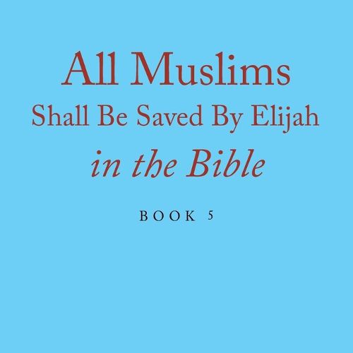 Cover image for All Muslims Shall Be Saved By Elijah in the Bible