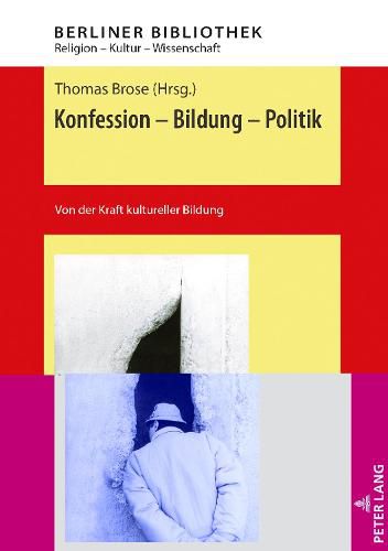 Cover image for Konfession - Bildung - Politik; Von der Kraft kultureller Bildung