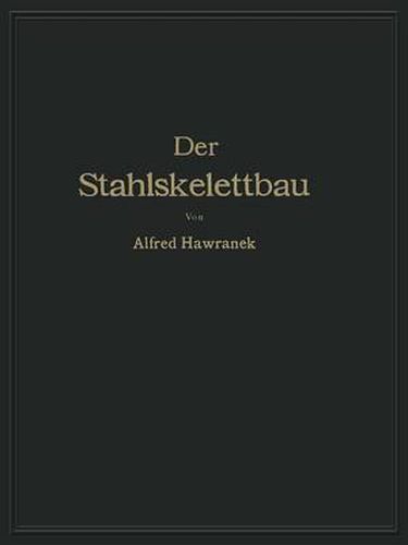 Cover image for Der Stahlskelettbau Mit Berucksichtigung Der Hoch- Und Turmhauser: Vom Konstruktiven Standpunkte Behandelt Fur Ingenieure Und Architekten