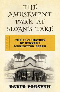 Cover image for The Amusement Park at Sloan's Lake