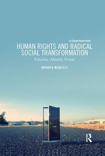 Cover image for Human Rights and Radical Social Transformation: Futurity, Alterity, Power