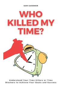 Cover image for Who Killed My Time?