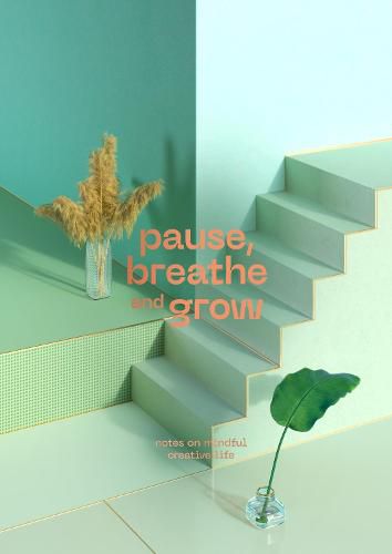 Cover image for Pause, Breathe and Grow: Notes on mindful creative life (flat lay notebook)