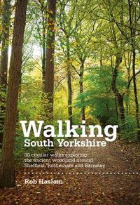 Cover image for Walking South Yorkshire: 30 circular walks exploring the ancient woodland around Sheffield, Rotherham and Barnsley