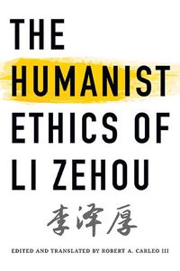 Cover image for The Humanist Ethics of Li Zehou