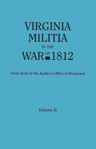 Cover image for Virginia Militia in the War of 1812. From Rolls in the Auditor's Office at Richmond. In Two Volumes. Volume II