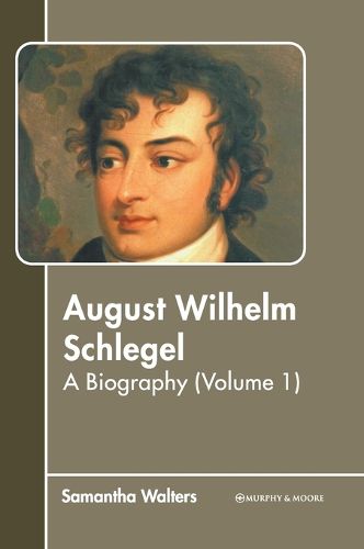 Cover image for August Wilhelm Schlegel: A Biography (Volume 1)