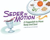 Cover image for Seder in Motion: A Haggadah to Move Body and Soul