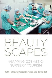 Cover image for Beautyscapes: Mapping Cosmetic Surgery Tourism