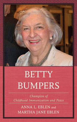 Cover image for Betty Bumpers: Champion of Childhood Immunization and Peace