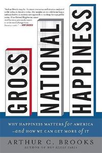 Cover image for Gross National Happiness: Why Happiness Matters for America--and How We Can Get More of It