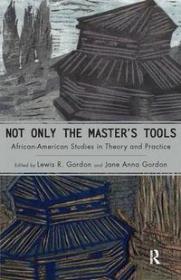 Cover image for Not Only the Master's Tools: African American Studies in Theory and Practice