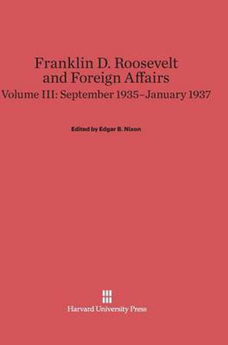 Franklin D. Roosevelt and Foreign Affairs, Volume III, September 1935-January 1937