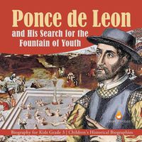 Cover image for Ponce de Leon and His Search for the Fountain of Youth Biography for Kids Grade 3 Children's Historical Biographies