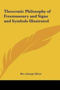 Cover image for Theocratic Philosophy of Freemasonry and Signs and Symbols Illustrated