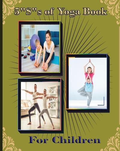 5  S  of Yoga book for Children: A guide for Parents to integrate yoga into their children's lives to improve self- control, self discipline, self-esteem, self- concentration and self-motivation.