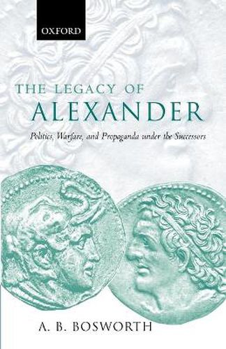 Cover image for The Legacy of Alexander: Politics, Warfare, and Propaganda Under the Successors