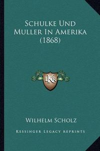 Cover image for Schulke Und Muller in Amerika (1868)