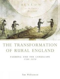 Cover image for The Transformation of Rural England: Farming and the Landscape 1700-1870