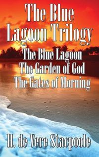 Cover image for The Blue Lagnoon Trilogy: The Blue Lagoon, The Garden of God, The Gates of Morning