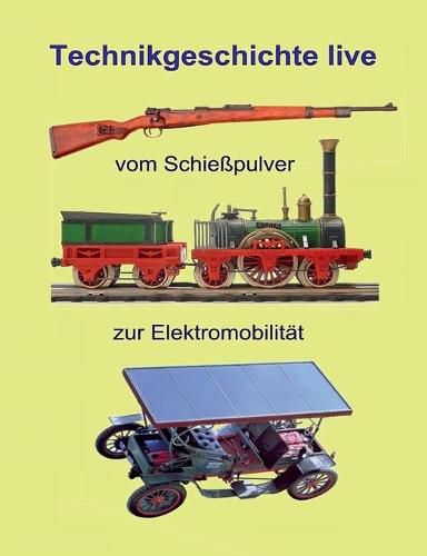 Cover image for Vom Schiesspulver zur Elektromobilitat: Technikgeschichte live
