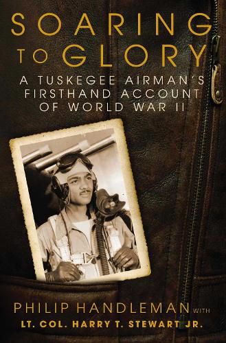 Cover image for Soaring to Glory: A Tuskegee Airman's Firsthand Account of World War II