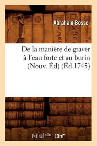 de la Maniere de Graver A l'Eau Forte Et Au Burin (Nouv. Ed) (Ed.1745)