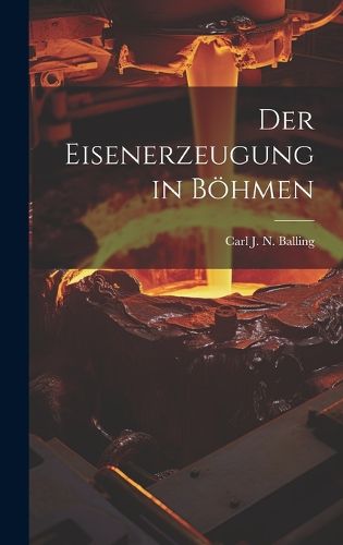Cover image for Der Eisenerzeugung in Boehmen