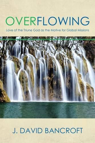 Cover image for Overflowing: Love of the Triune God as the Motive for Global Missions