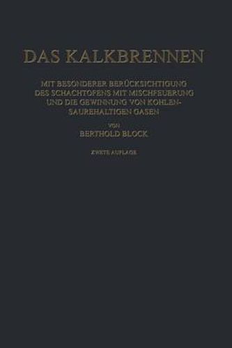 Cover image for Das Kalkbrennen: Mit Besonderer Berucksichtigung Des Schachtofens Mit Mischfeuerung Und Die Gewinnung Von Kohlensaurehaltigen Gasen