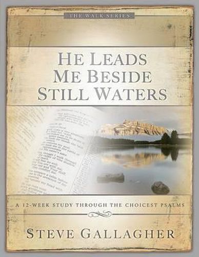 Cover image for He Leads Me Beside Still Waters: A 12-Week Study Through the Choicest Psalms