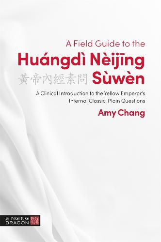 Cover image for A Field Guide to the Huangdi Neijing Suwen: A Clinical Introduction to the Yellow Emperor's Internal Classic, Plain Questions