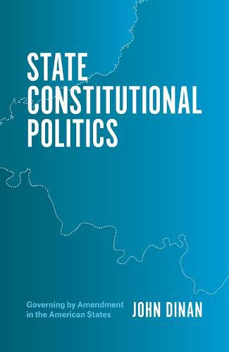 Cover image for State Constitutional Politics: Governing by Amendment in the American States