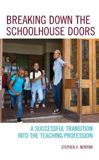 Cover image for Breaking Down the Schoolhouse Doors: A Successful Transition into the Teaching Profession