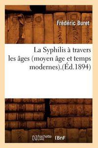 Cover image for La Syphilis A Travers Les Ages (Moyen Age Et Temps Modernes).(Ed.1894)