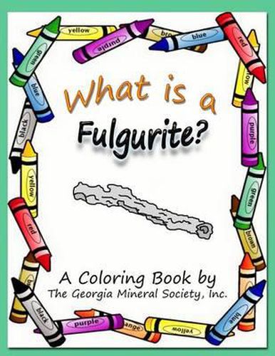 Cover image for What Is a Fulgurite?: A Coloring Book by the Georgia Mineral Society, Inc.