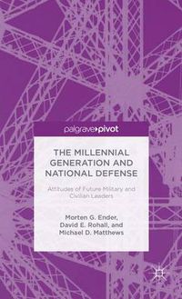 Cover image for The Millennial Generation and National Defense: Attitudes of Future Military and Civilian Leaders