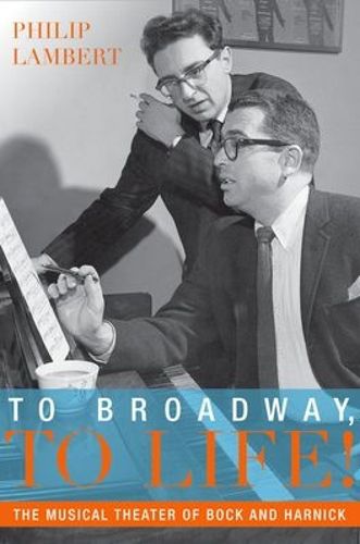 Cover image for To Broadway, To Life!: The Musical Theater of Bock and Harnick