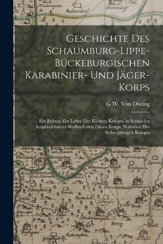 Cover image for Geschichte Des Schaumburg-Lippe-Bueckeburgischen Karabinier- Und Jaeger-Korps
