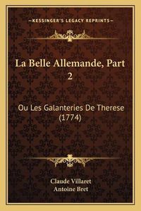 Cover image for La Belle Allemande, Part 2: Ou Les Galanteries de Therese (1774)