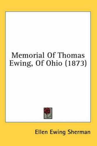 Cover image for Memorial of Thomas Ewing, of Ohio (1873)