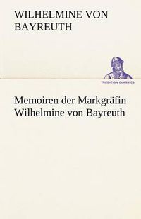 Cover image for Memoiren Der Markgrafin Wilhelmine Von Bayreuth