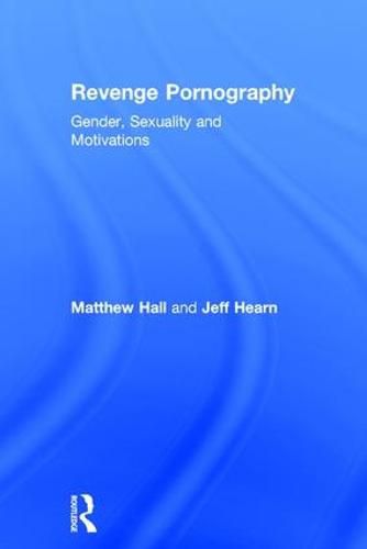 Revenge Pornography: Gender, Sexuality and Motivations